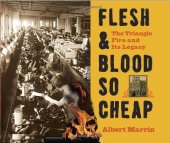 book Flesh and Blood So Cheap: The Triangle Fire and Its Legacy