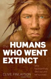 book The Humans Who Went Extinct: Why Neanderthals Died Out and We Survived