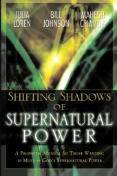 book Shifting Shadow of Supernatural Power: A Prophetic Manual for Those Wanting to Move in God's Supernatural Power