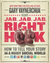 book Jab, Jab, Jab, Right Hook: How to Tell Your Story in a Noisy Social World