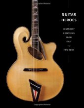 book Guitar Heroes: Legendary Craftsmen from Italy to New York