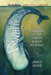 book Rowing After the White Whale: A Crossing of the Indian Ocean by Hand