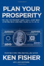 book Plan Your Prosperity: The Only Retirement Guide You'll Ever Need, Starting Now--Whether You're 22, 52 or 82