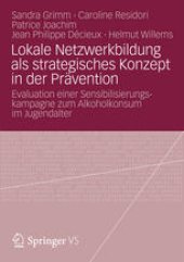 book Lokale Netzwerkbildung als strategisches Konzept in der Prävention: Evaluation einer Sensibilisierungskampagne zum Alkoholkonsum im Jugendalter