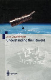 book Understanding the Heavens: Thirty Centuries of Astronomical Ideas from Ancient Thinking to Modern Cosmology