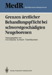 book Grenzen ärztlicher Behandlungspflicht bei schwerstgeschädigten Neugeborenen: 1. Einbecker Workshop der Deutschen Gesellschaft für Medizinrecht 27.–29. Juni 1986