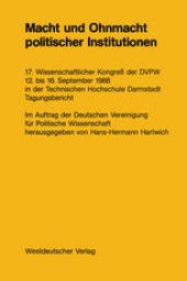 book Macht und Ohnmacht politischer Institutionen: 17. Wissenschaftlicher Kongreß der DVPW 12. bis 16. September 1988 in der Technischen Hochschule Darmstadt