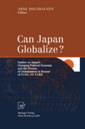 book Can Japan Globalize?: Studies on Japan’s Changing Political Economy and the Process of Globalization in Honour of Sung-Jo Park