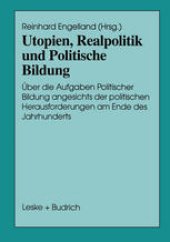 book Utopien, Realpolitik und Politische Bildung: Über die Aufgaben Politischer Bildung angesichts der politischen Herausforderungen am Ende des Jahrhunderts