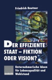 book Der effiziente Staat-Fiktion oder Vision?: Unternehmerische Ideen für Lebensqualität und Wohlstand