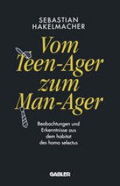 book Vom Teen-Ager zum Man-Ager: Beobachtungen und Erkenntnisse aus dem habitat des homo selectus