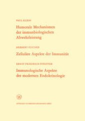 book Humorale Mechanismen der immunbiologischen Abwehrleistung. Zelluläre Aspekte der Immunität. Immunologische Aspekte der modernen Endokrinologie