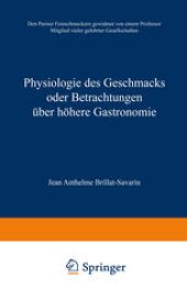 book Physiologie des Geschmacks oder Betrachtungen über höhere Gastronomie: Den Pariser Feinschmeckern gewidmet von einem Professor Mitglied vieler gelehrter Gesellschaften