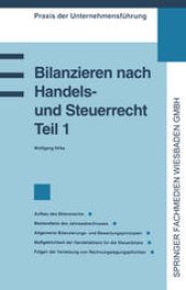 book Bilanzieren nach Handels- und Steuerrecht, Teil 1: Aufbau des Bilanzrechts. Bestandteile des Jahresabschlusses. Allgemeine Bilanzierungs- und Bewertungsprinzipien. Maßgeblichkeit der Handelsbilanz für die Steuerbilanz. Folgen der Verletzung von Rechnungsl