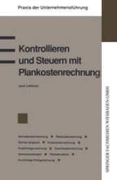 book Kontrollieren und Steuern mit Plankostenrechnung: Normalkostenrechnung Plankostenrechnung Soll-Ist-Vergleich Kostenartenrechnung Kostenstellenrechnung Kostenträgerrechnung Grenzkostenrechnung Gemeinkostenplan Plankalkulation Kurzfristige Erfolgsrechnung