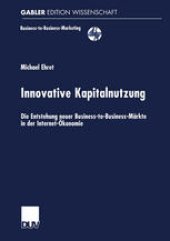 book Innovative Kapitalnutzung: Die Entstehung neuer Business-to-Business-Märkte in der Internet-Ökonomie