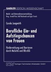 book Berufliche Ein- und Aufstiegschancen von Frauen: Förderwirkung und Barrieren durch MuSchG und BErzGG