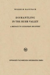 book Dismantling in the Ruhr Valley: A Menace to European Recovery (ERP)