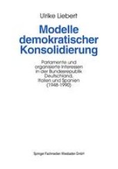 book Modelle demokratischer Konsolidierung: Parlamente und organisierte Interessen in der Bundesrepublik Deutschland, Italien und Spanien (1948–1990)