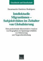 book Intellektuelle Migrantinnen — Subjektivitäten im Zeitalter von Globalisierung: Eine postkoloniale dekonstruktive Analyse von Biographien im Spannungsverhältnis von Ethnisierung und Vergeschlechtlichung