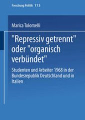 book „Repressiv getrennt“ oder „organisch verbündet“: Studenten und Arbeiter 1968 in der Bundesrepublik Deutschland und in Italien