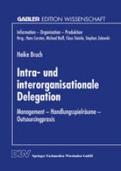 book Intra- und interorganisationale Delegation: Management — Handlungsspielräume — Outsourcingpraxis