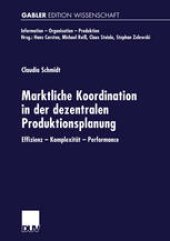 book Marktliche Koordination in der dezentralen Produktionsplanung: Effizienz — Komplexität — Performance