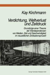 book Verdichtung, Weltverlust und Zeitdruck: Grundzüge einer Theorie der Interdependenzen von Medien, Zeit und Geschwindigkeit im neuzeitlichen Zivilisationsprozeß