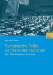 book Symbolische Politik der Vereinten Nationen: Die „Weltkonferenzen“ als Rituale