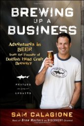 book Brewing Up a Business: Adventures in Beer from the Founder of Dogfish Head Craft Brewery