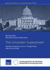 book The Uncertain Superpower: Domestic Dimensions of U.S. Foreign Policy after the Cold War