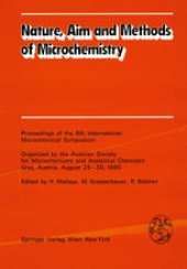 book Nature, Aim and Methods of Microchemistry: Proceedings of the 8th International Microchemical Symposium Organized by the Austrian Society for Microchemistry and Analytical Chemistry, Graz, Austria, August 25–30, 1980