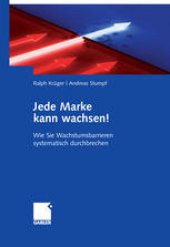 book Jede Marke kann wachsen!: Wie Sie Wachstumsbarrieren systematisch durchbrechen