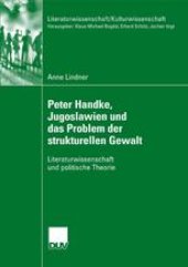 book Peter Handke, Jugoslawien und das Problem der strukturellen Gewalt: Literaturwissenschaft und politische Theorie