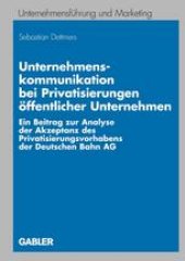 book Unternehmenskommunikation bei Privatisierungen öffentlicher Unternehmen: Ein Beitrag zur Analyse der Akzeptanz des Privatisierungsvorhabens der Deutschen Bahn AG