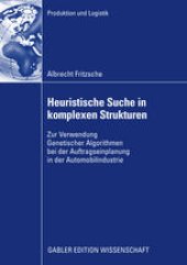 book Heuristische Suche in komplexen Strukturen: Zur Verwendung Genetischer Algorithmen bei der Auftragseinplanung in der Automobilindustrie