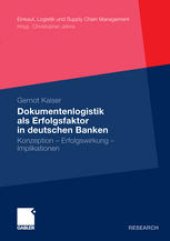 book Dokumentenlogistik als Erfolgsfaktor in deutschen Banken: Konzeption – Erfolgswirkung – Implikationen