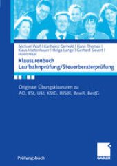 book Klausurenbuch Laufbahnprüfung/Steuerberaterprüfung: Originale Übungsklausuren zu AO, ESt, USt, KStG, BilStR, BewR, BestG