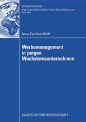 book Werbemanagement in jungen Wachstumsunternehmen: Eine Analyse des Einflusses der Werbeplanung und -kontrolle auf den Erfolg junger Wachstumsunternehmen unter Berücksichtigung der Unternehmensentwicklung