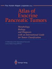 book Atlas of Exocrine Pancreatic Tumors: Morphology, Biology, and Diagnosis with an International Guide for Tumor Classification