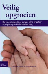 book Veilig opgroeien: De oplossingsgerichte aanpak Signs of Safety in jeugdzorg en kinderbescherming