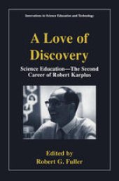 book A Love of Discovery: Science Education — The Second Career of Robert Karplus