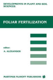 book Foliar Fertilization: Proceedings of the First International Symposium on Foliar Fertilization, Organized by Schering Agrochemical Division, Special Fertilizer Group, Berlin (FRG) March 14–16, 1985