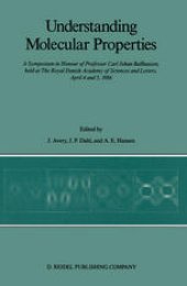 book Understanding Molecular Properties: A Symposium in Honour of Professor Carl Johan Ballhausen, held at The Royal Danish Academy of Sciences and Letters, April 4 and 5, 1986