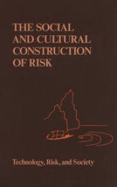 book The Social and Cultural Construction of Risk: Essays on Risk Selection and Perception