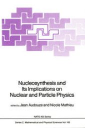 book Nucleosynthesis and Its Implications on Nuclear and Particle Physics