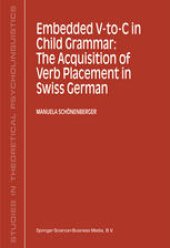 book Embedded V-To-C in Child Grammar: The Acquisition of Verb Placement in Swiss German