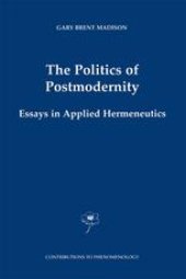 book The Politics of Postmodernity: Essays in Applied Hermeneutics