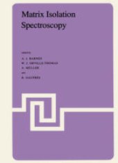 book Matrix Isolation Spectroscopy: A book based on the lectures given and the discussions that took place at the NATO Advanced Study Institute held at the Université des Sciences et Techniques du Languedoc,Montpellier, France, July 17–31,1980