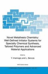 book Novel Metathesis Chemistry: Well-Defined Initiator Systems for Specialty Chemical Synthesis, Tailored Polymers and Advanced Material Applications